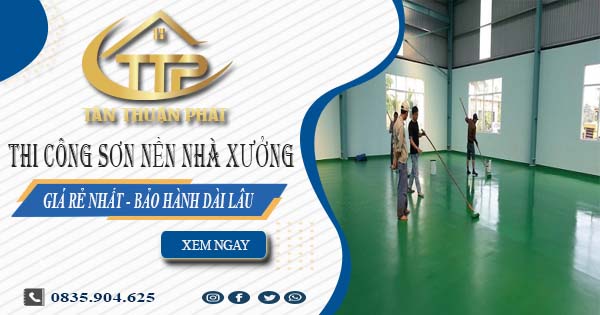 Báo giá thi công sơn nền nhà xưởng tại Thủ Đức【BH 5 năm】