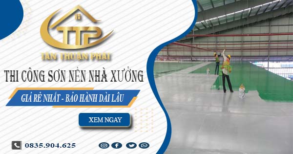 Báo giá thi công sơn nền nhà xưởng tại Tp Dĩ An【BH 5 năm】