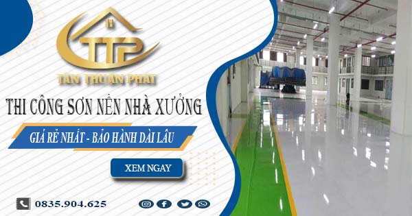 Báo giá thi công sơn nền nhà xưởng tại Tp Tân An【BH 5 năm】