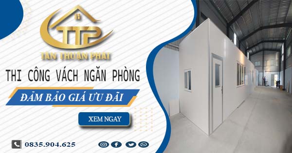 Giá thi công vách ngăn phòng tại Bình Thạnh -【Ưu Đãi 20%】