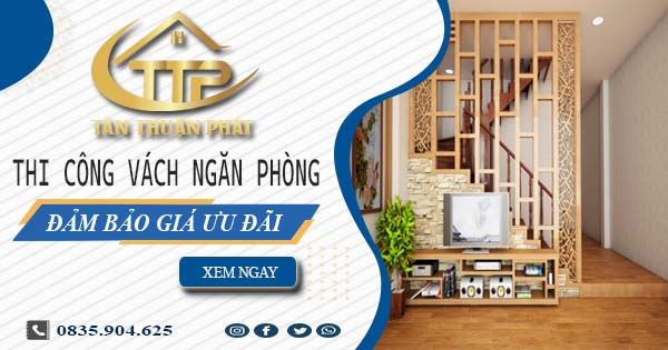 Báo giá thi công vách ngăn phòng tại Gò Vấp -【Ưu đãi 20%】