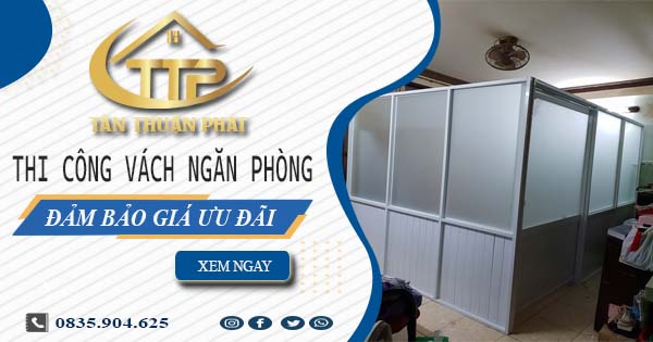 Báo giá thi công vách ngăn phòng tại Tây Ninh【Ưu đãi 20%】