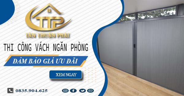 Giá thi công vách ngăn phòng tại Thủ Dầu Một【Ưu Đãi 20%】