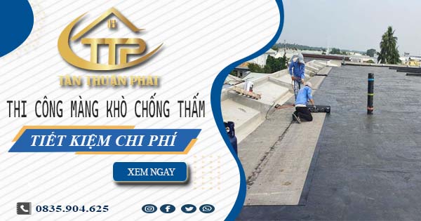 Thi công màng khò chống thấm tại Bến Cát -【Tiết Kiệm 20%】