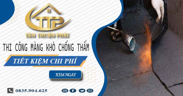 Thi công màng khò chống thấm tại Bình Chánh - Tiết Kiệm 20%