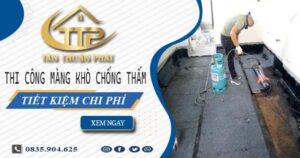 Thi công màng khò chống thấm tại Long Khánh – Tiết kiệm 20%