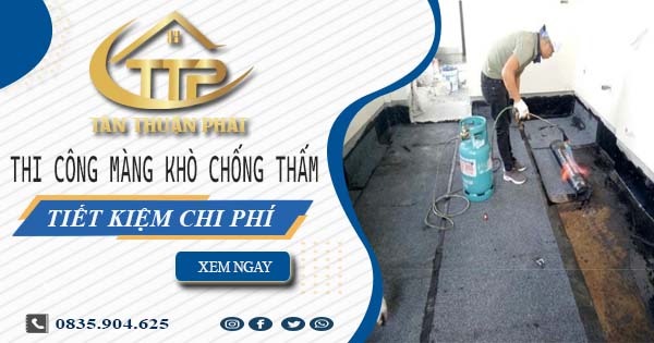 Thi công màng khò chống thấm tại Long Khánh - Tiết kiệm 20%