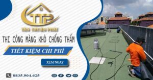 Thi công màng khò chống thấm tại Long Thành – Tiết kiệm 20%