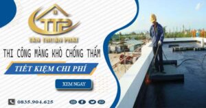 Thi công màng khò chống thấm tại Nhơn Trạch – Tiết kiệm 20%