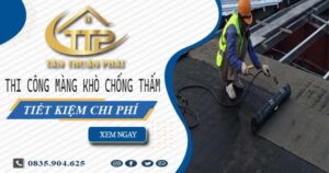 Thi công màng khò chống thấm tại Quận 10 -【Tiết kiệm 20%】