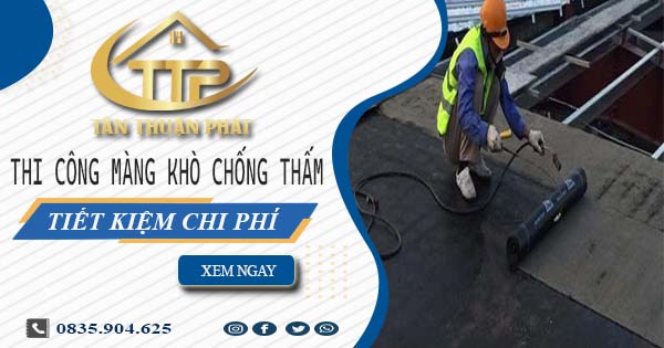 Thi công màng khò chống thấm tại Quận 10 - 【Tiết Kiệm 20%】