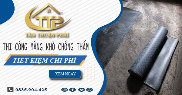 Thi công màng khò chống thấm tại Quận 12 - 【Tiết Kiệm 20%】