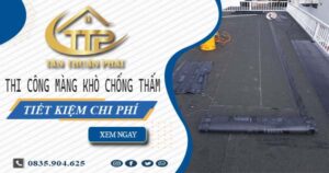 Thi công màng khò chống thấm tại Quận 3 – 【Tiết Kiệm 20%】