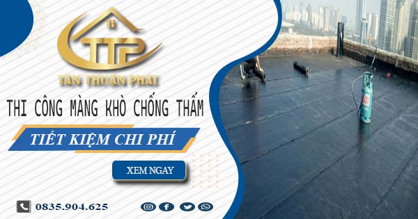 Thi công màng khò chống thấm tại Quận 9 - 【Tiết Kiệm 20%】