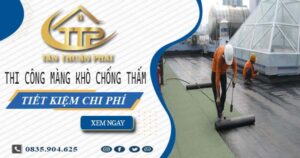 Thi công màng khò chống thấm tại Tp Biên Hoà – Tiết kiệm 20%
