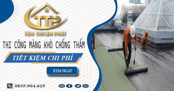 Thi công màng khò chống thấm tại Tp Biên Hoà - Tiết kiệm 20%