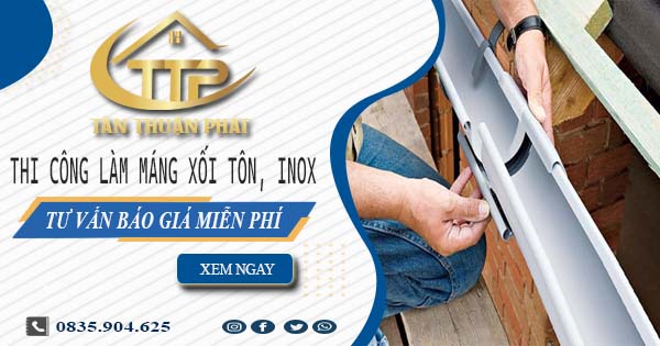 Tư vấn báo giá làm máng xối tôn, inox tại Bình Chánh【Miễn phí】