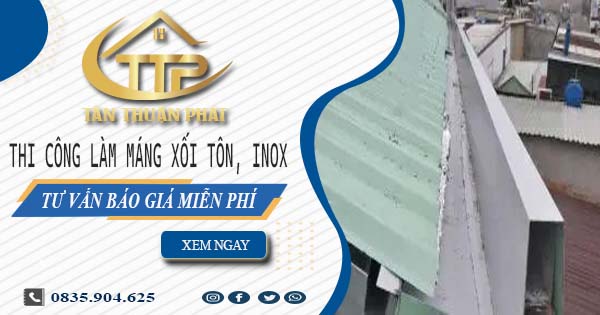 Tư vấn báo giá làm máng xối tôn, inox tại Bình Dương【Miễn phí】