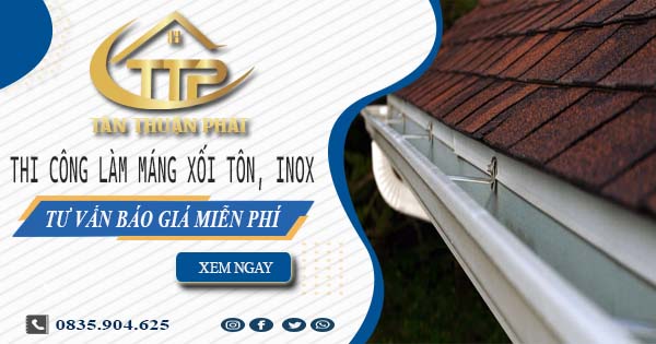 Tư vấn báo giá làm máng xối tôn, inox tại Bình Thạnh【Miễn phí】