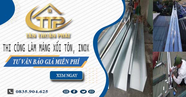 Tư vấn báo giá làm máng xối tôn, inox tại Gia Lâm【Miễn phí】