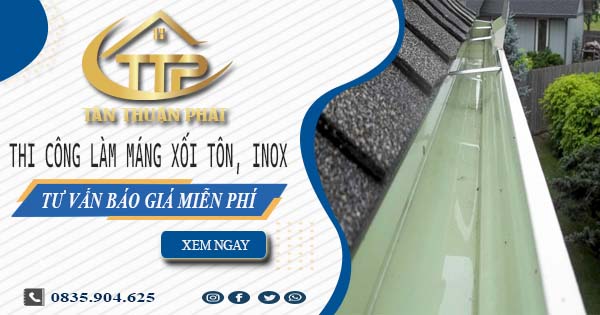 Tư vấn báo giá làm máng xối tôn, inox tại Hóc Môn【Miễn phí】