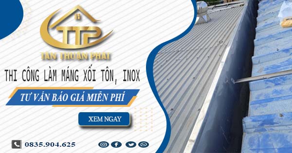 Tư vấn báo giá làm máng xối tôn, inox tại Long An【Miễn phí】