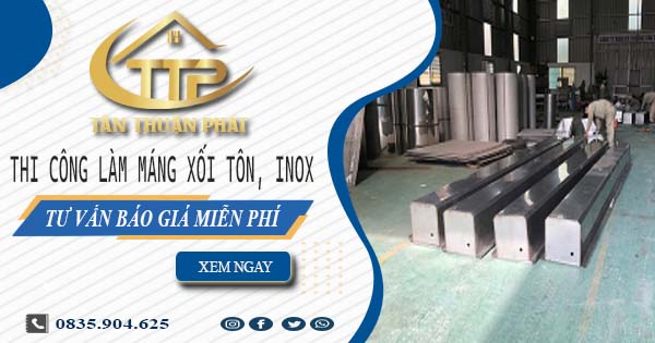 Tư vấn báo giá làm máng xối tôn, inox tại Long Thành【Miễn phí】