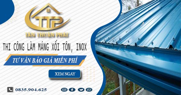 Tư vấn báo giá làm máng xối tôn, inox tại Nhà Bè【Miễn phí】