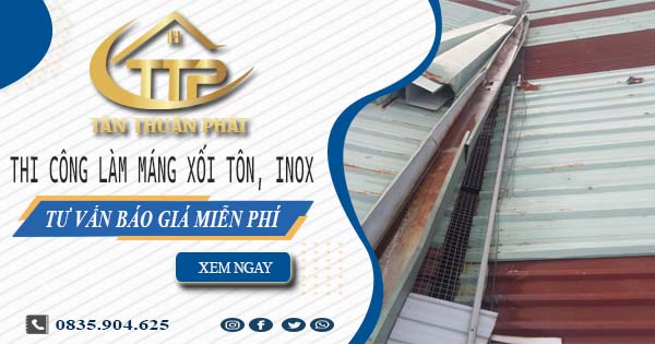 Tư vấn báo giá làm máng xối tôn, inox tại Nhơn Trạch【Miễn phí】