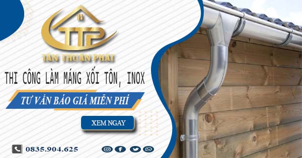 Tư vấn báo giá làm máng xối tôn, inox tại Phúc Thọ【Miễn phí】