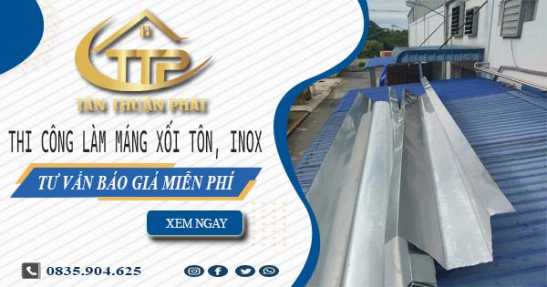 Tư vấn báo giá làm máng xối tôn, inox tại Quận 1【Miễn phí】