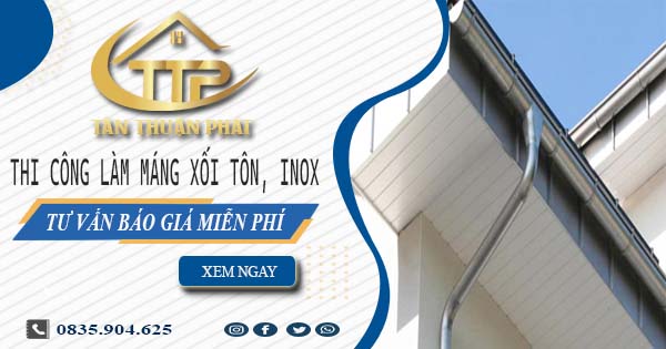 Tư vấn báo giá làm máng xối tôn, inox tại Quận 11【Miễn phí】