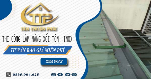 Tư vấn báo giá làm máng xối tôn, inox tại Quận 4【Miễn phí】