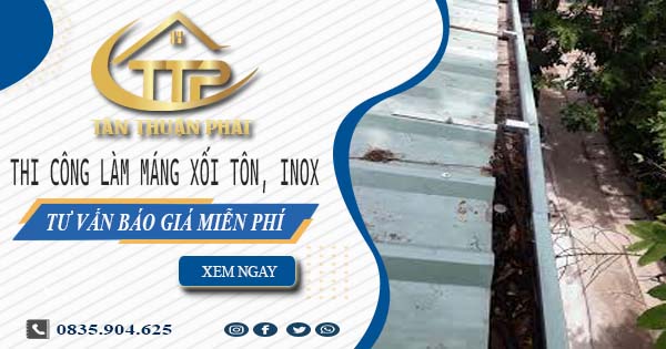 Tư vấn báo giá làm máng xối tôn, inox tại Quận 9【Miễn phí】