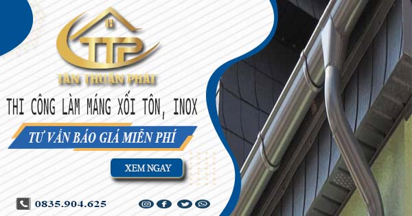 Tư vấn báo giá làm máng xối tôn, inox tại Tân Bình【Miễn phí】