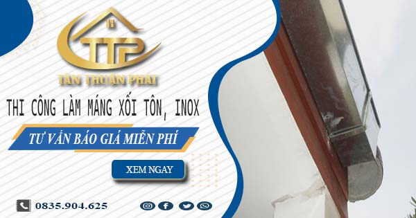 Tư vấn báo giá làm máng xối tôn, inox tại Tây Ninh【Miễn phí】