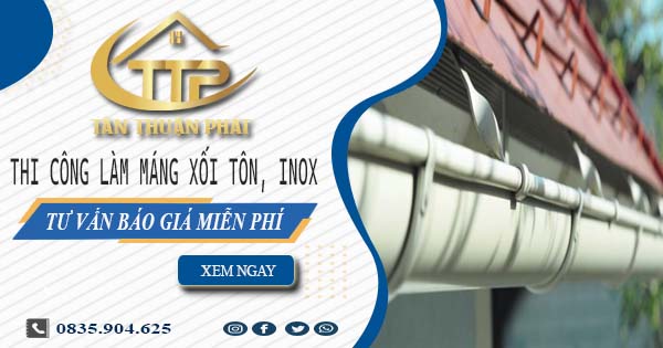 Tư vấn báo giá làm máng xối tôn, inox tại TPHCM【Miễn phí】