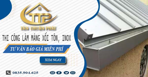 Tư vấn báo giá làm máng xối tôn, inox tại Từ Liêm【Miễn phí】