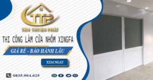 Thi công làm cửa nhôm xingfa tại Bến Cát【Chỉ từ 1.800K/m²】