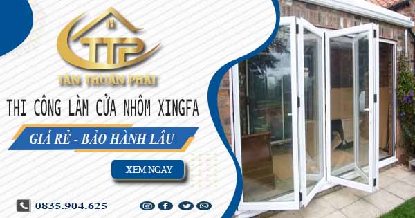 Thi công làm cửa nhôm xingfa tại Đồng Nai【Chỉ từ 1.800K/m²】