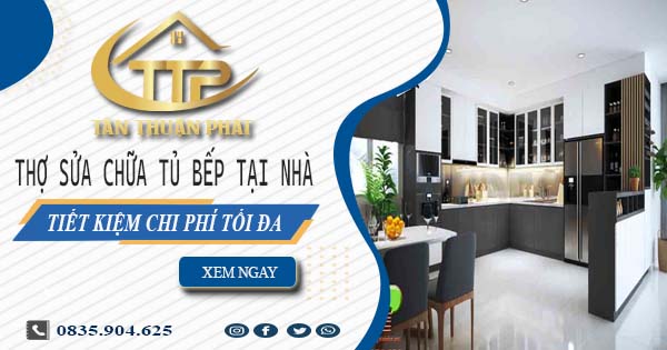 Chi phí thợ sửa chữa tủ bếp tại nhà Long An -【Tiết kiệm 10%】