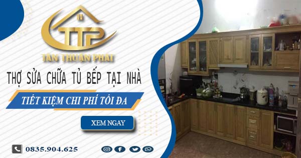 Chi phí thợ sửa chữa tủ bếp tại nhà Long Khánh -【Tiết kiệm 10%】