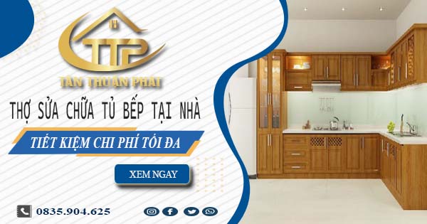 Chi phí thợ sửa chữa tủ bếp tại nhà Long Thành -【Tiết kiệm 10%】