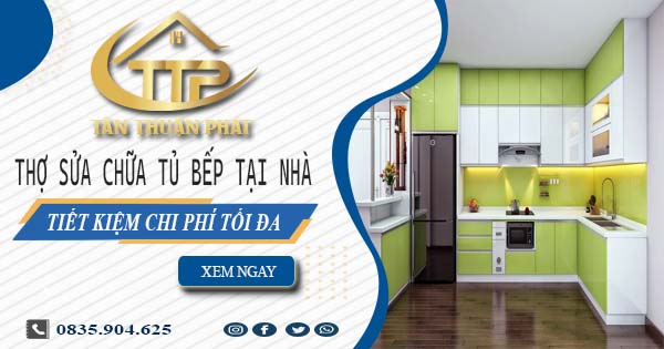 Chi phí thợ sửa chữa tủ bếp tại nhà Nhơn Trạch -【Tiết kiệm 10%】