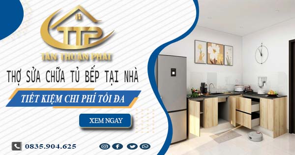 Chi phí thợ sửa chữa tủ bếp tại nhà Quận 12 -【Tiết kiệm 10%】