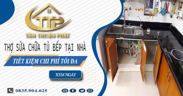 Chi phí thợ sửa chữa tủ bếp tại nhà Tân Bình -【Tiết kiệm 10%】