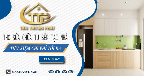Chi phí thợ sửa chữa tủ bếp tại nhà Tân Uyên -【Tiết kiệm 10%】