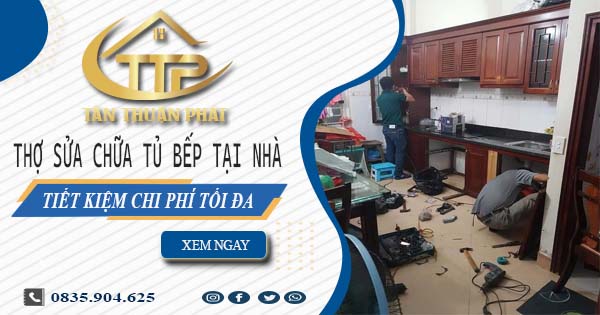 Chi phí thợ sửa chữa tủ bếp tại nhà Thuận An -【Tiết kiệm 10%】