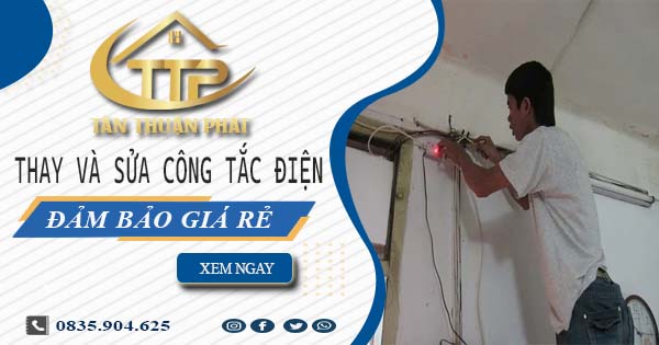Chi phí thay và sửa công tắc điện tại Đồng Nai -【Chỉ Từ 199K】
