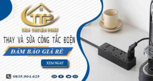 Chi phí thay và sửa công tắc điện tại Quận 1 -【Chỉ Từ 199K】